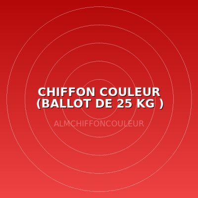 CHIFFON COULEUR (BALLOT DE 25 KG )