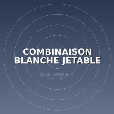 COMBINAISON BLANCHE JETABLE