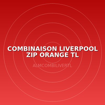 COMBINAISON LIVERPOOL ZIP ORANGE TL