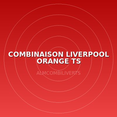 COMBINAISON LIVERPOOL ORANGE TS