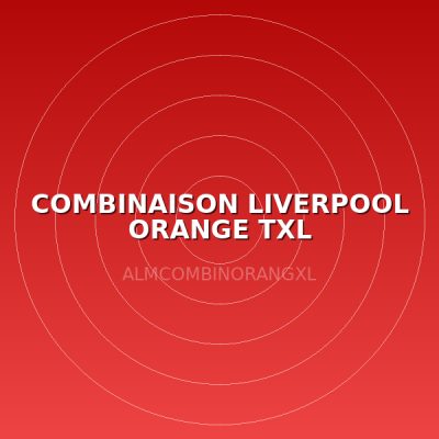 COMBINAISON LIVERPOOL ORANGE TXL