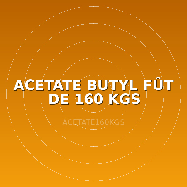ACETATE BUTYL FÛT DE 160 KGS