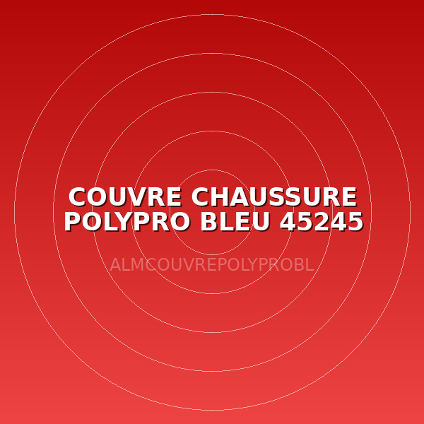 COUVRE CHAUSSURE POLYPRO BLEU 45245