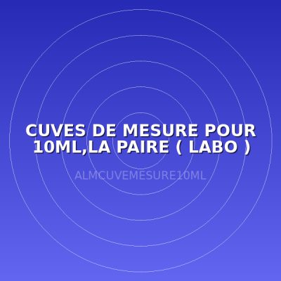 CUVES DE MESURE POUR 10ML,LA PAIRE ( LABO )