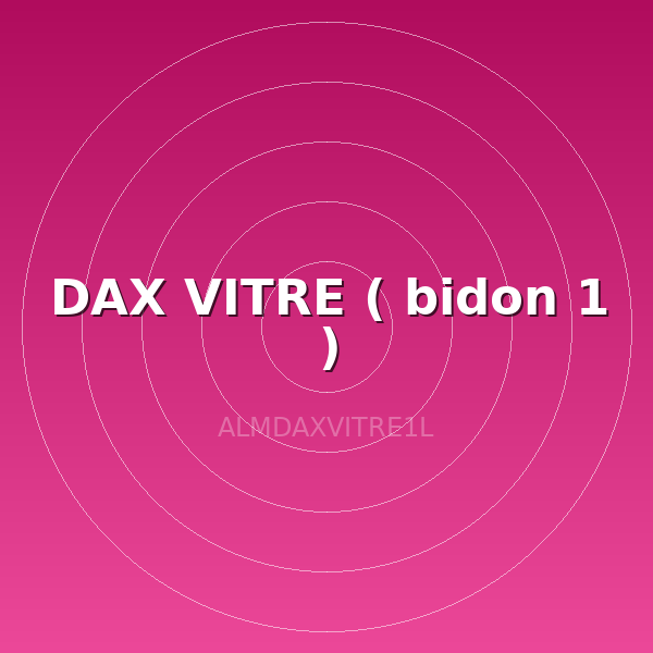 DAX VITRE ( bidon 1 )