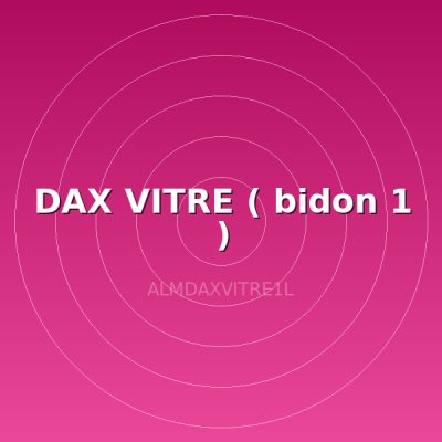 DAX VITRE ( bidon 1 )