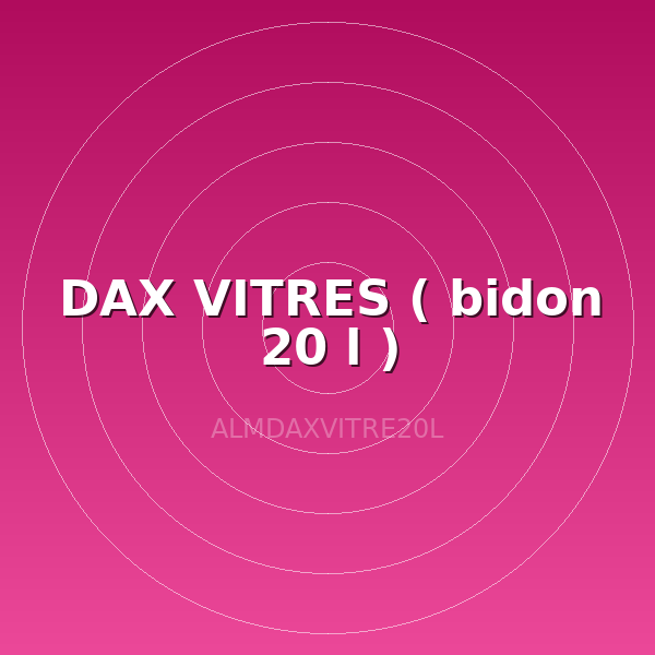 DAX VITRES ( bidon 20 l )