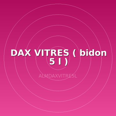 DAX VITRES ( bidon 5 l )