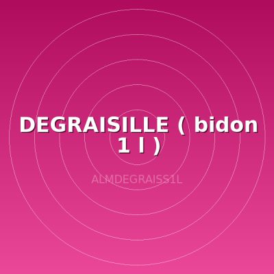 DEGRAISILLE ( bidon 1 l )