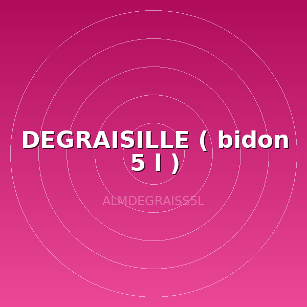 DEGRAISILLE ( bidon 5 l )