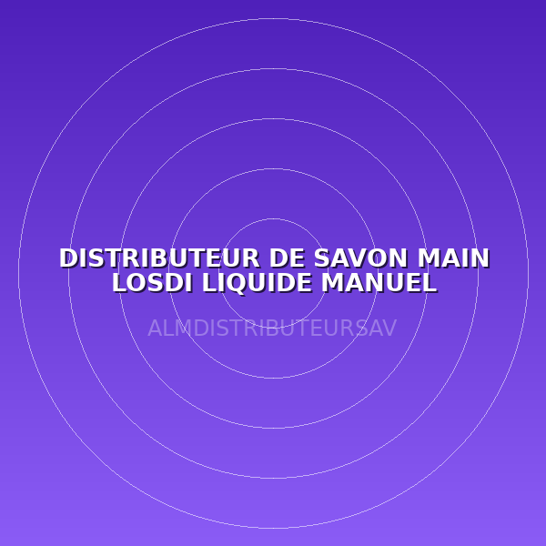 DISTRIBUTEUR DE SAVON MAIN LOSDI LIQUIDE MANUEL