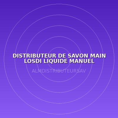 DISTRIBUTEUR DE SAVON MAIN LOSDI LIQUIDE MANUEL