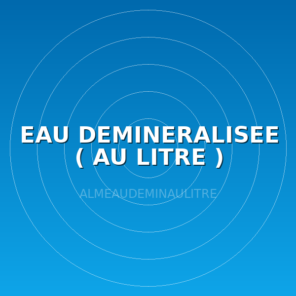 EAU DEMINERALISEE ( AU LITRE )