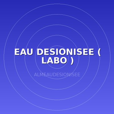 EAU DESIONISEE ( LABO )