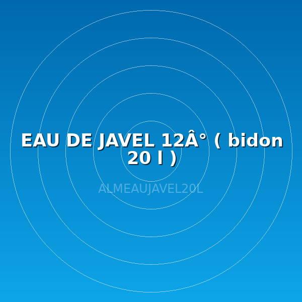 EAU DE JAVEL 12Â° ( bidon 20 l )