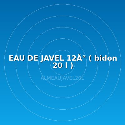 EAU DE JAVEL 12Â° ( bidon 20 l )
