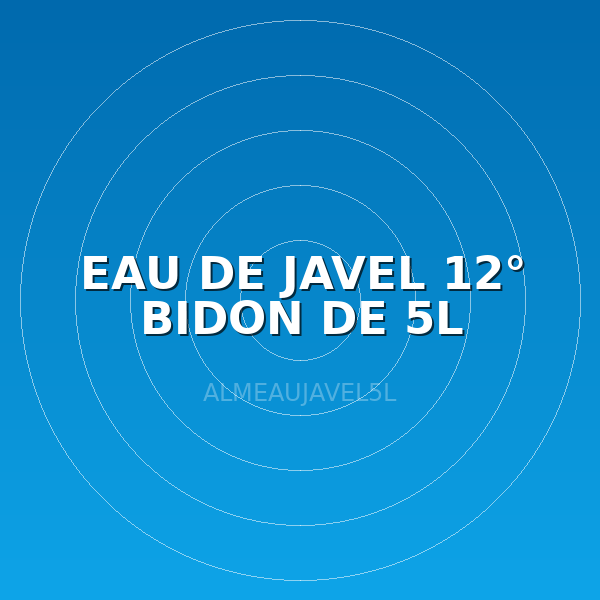 EAU DE JAVEL 12° BIDON DE 5L