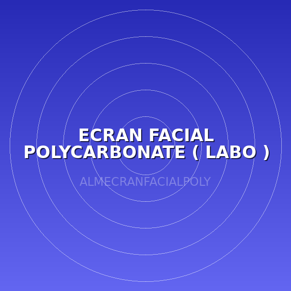 ECRAN FACIAL POLYCARBONATE ( LABO )
