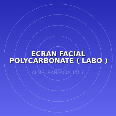 ECRAN FACIAL POLYCARBONATE ( LABO )