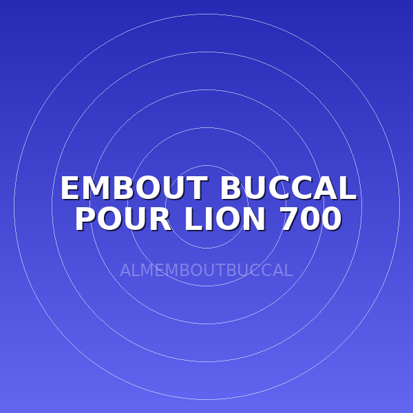 EMBOUT BUCCAL POUR LION 700