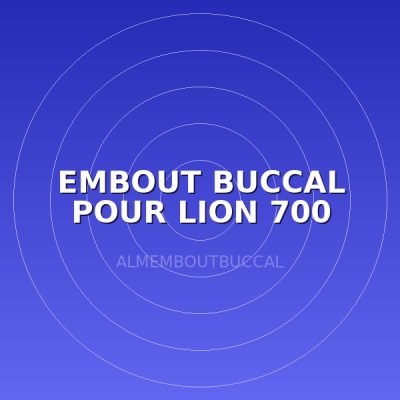EMBOUT BUCCAL POUR LION 700