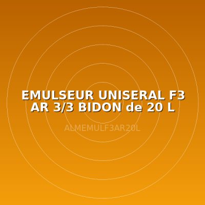 EMULSEUR UNISERAL F3 AR 3/3 BIDON de 20 L