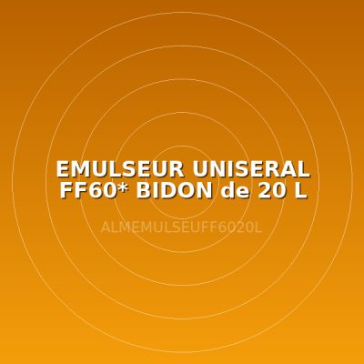 EMULSEUR UNISERAL FF60* BIDON de 20 L
