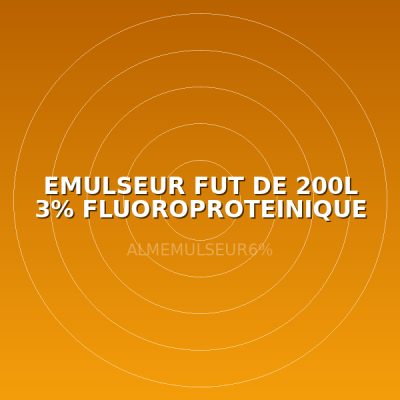 EMULSEUR FUT DE 200L 3% FLUOROPROTEINIQUE