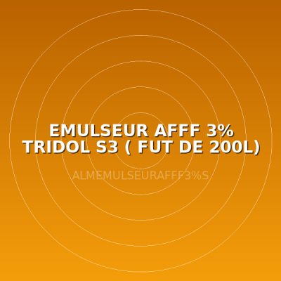 EMULSEUR AFFF 3% TRIDOL S3 ( FUT DE 200L)