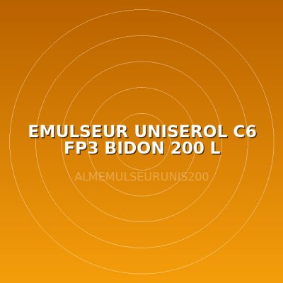 EMULSEUR UNISEROL C6 FP3 BIDON 200 L