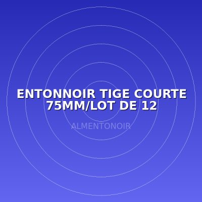 ENTONNOIR TIGE COURTE 75MM/LOT DE 12
