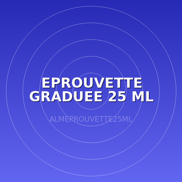 EPROUVETTE GRADUEE 25 ML