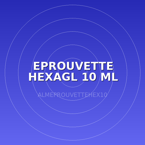 EPROUVETTE HEXAGL 10 ML
