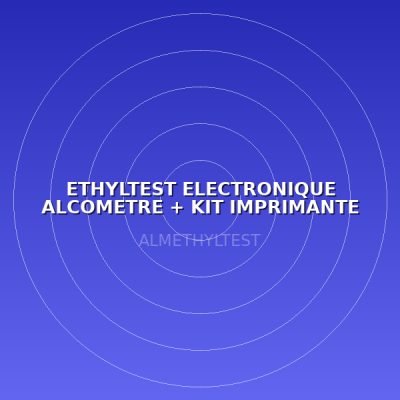 ETHYLTEST ELECTRONIQUE ALCOMETRE + KIT IMPRIMANTE