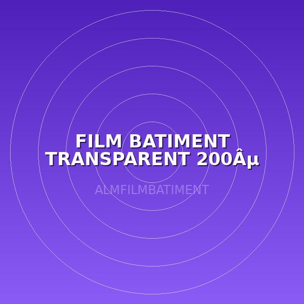 FILM BATIMENT TRANSPARENT 200Âµ