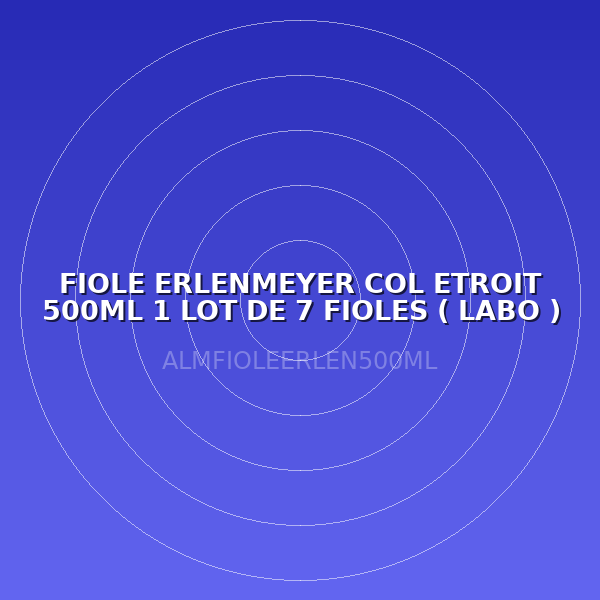 FIOLE ERLENMEYER COL ETROIT 500ML 1 LOT DE 7 FIOLES ( LABO )