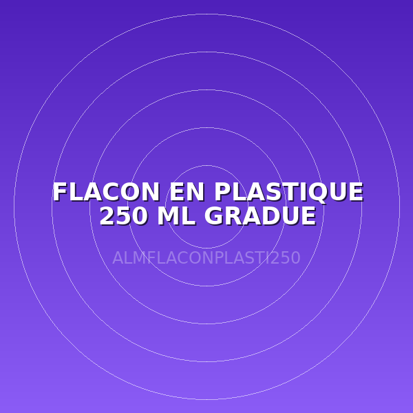 FLACON EN PLASTIQUE 250 ML GRADUE