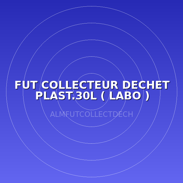 FUT COLLECTEUR DECHET PLAST.30L  ( LABO )