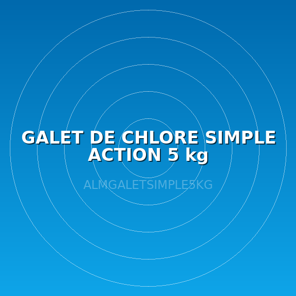 GALET DE CHLORE SIMPLE ACTION 5 kg