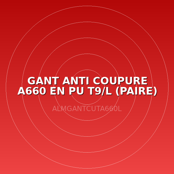 GANT ANTI COUPURE A660 EN PU T9/L (PAIRE)