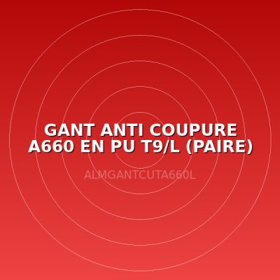 GANT ANTI COUPURE A660 EN PU T9/L (PAIRE)