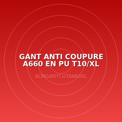 GANT ANTI COUPURE A660 EN PU T10/XL (PAIRE)