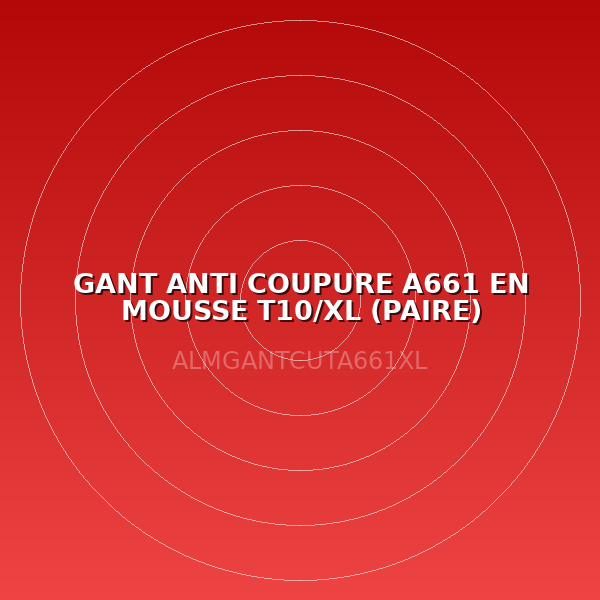GANT ANTI COUPURE A661 EN MOUSSE T10/XL (PAIRE)