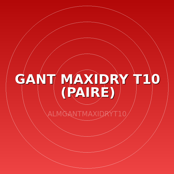 GANT MAXIDRY T10 (PAIRE)