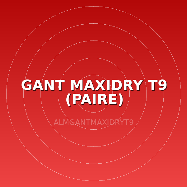 GANT MAXIDRY T9 (PAIRE)