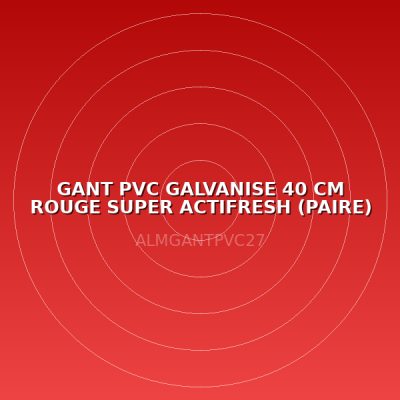 GANT PVC GALVANISE  40 CM ROUGE SUPER ACTIFRESH (PAIRE)