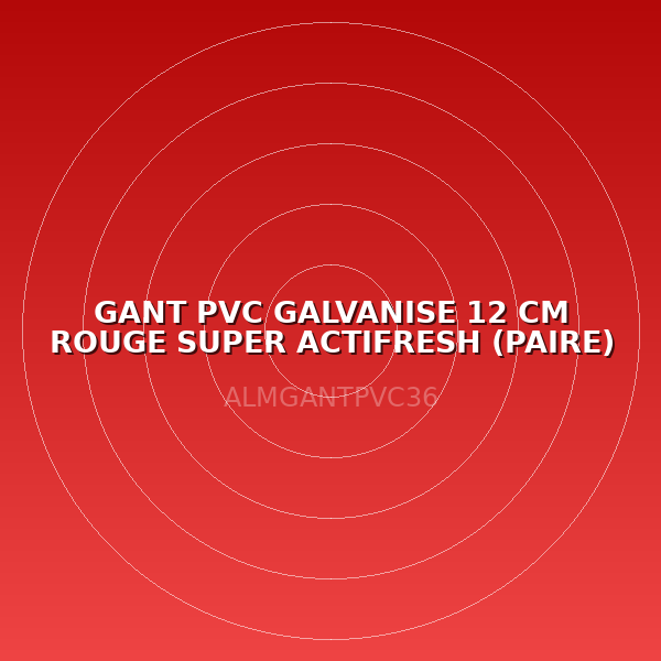 GANT PVC GALVANISE 12 CM ROUGE SUPER ACTIFRESH (PAIRE)