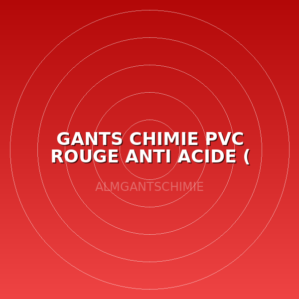 GANTS CHIMIE PVC ROUGE ANTI ACIDE  ( PAIRE )