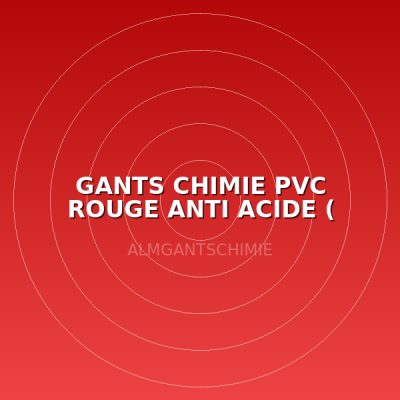 GANTS CHIMIE PVC ROUGE ANTI ACIDE  ( PAIRE )