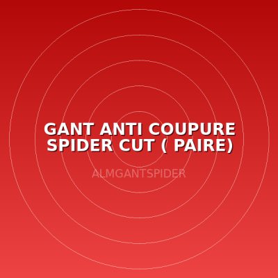 GANT ANTI COUPURE SPIDER CUT ( PAIRE)